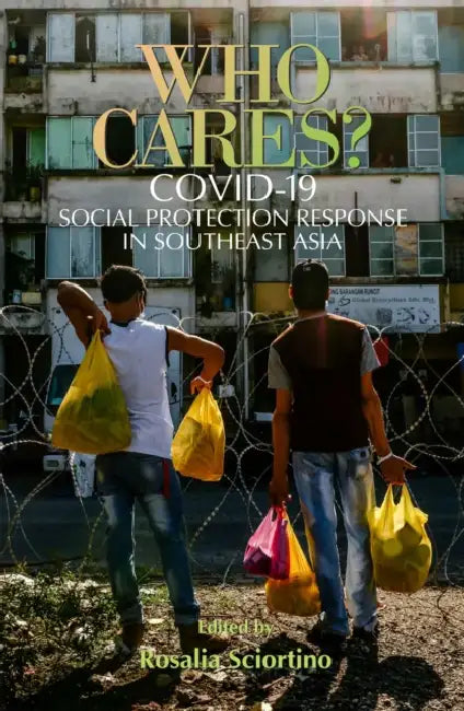 Who Cares?: Covid-19 Social Protection Responses in Southeast Asia by Rosalia Sciortino