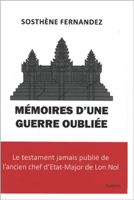 Mémoires d'Une Guerre Oubliée: Le testament jamais publié de l'ancien chef d'Etat-Major de Lon Nol by Fernandez, Songthoul