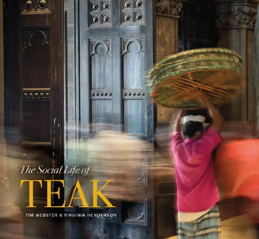 The Social Life of Teak by Tim Webster