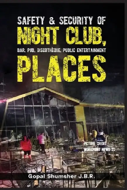 Safety & Security of Night Club, Bar, Pub, Discotheque, Public Entertainment Places by Gopal Shumsher J. B. R.