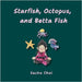 Starfish, Octopus, and Betta Fish by Chai, Sacha