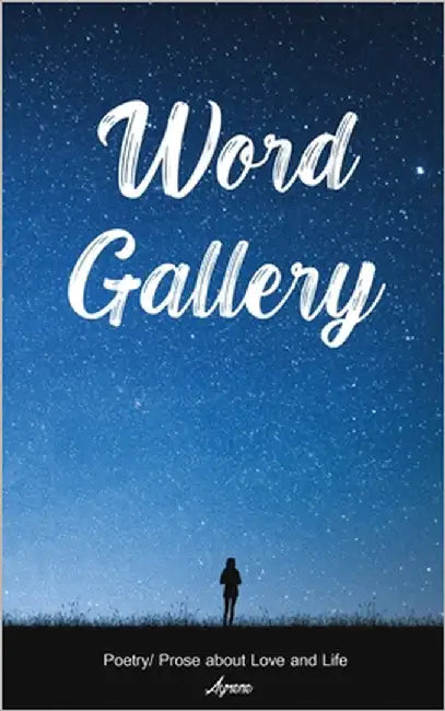 Word Gallery (Prose, Poetry, Poems) by Poetry, Ayrene