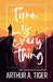 Time is Everything: Notes on Honest Living by Arthur A. Tiger