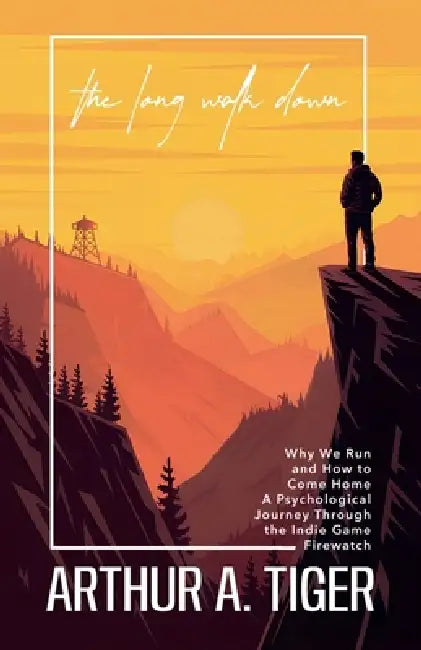The Long Walk Down: Why We Run and How to Come Home by Arthur A. Tiger