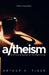 A/theism: An Honest Comparison of Two Ways to Live by Arthur A. Tiger