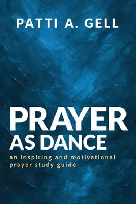Prayer As Dance by Patti A. Gell