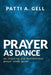 Prayer As Dance by Patti A. Gell