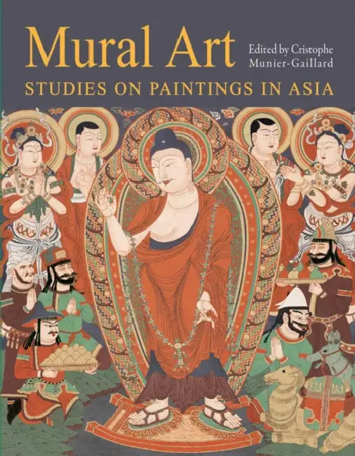 Mural Art: Studies on Paintings in Asia by Cristophe Munier-Gallard