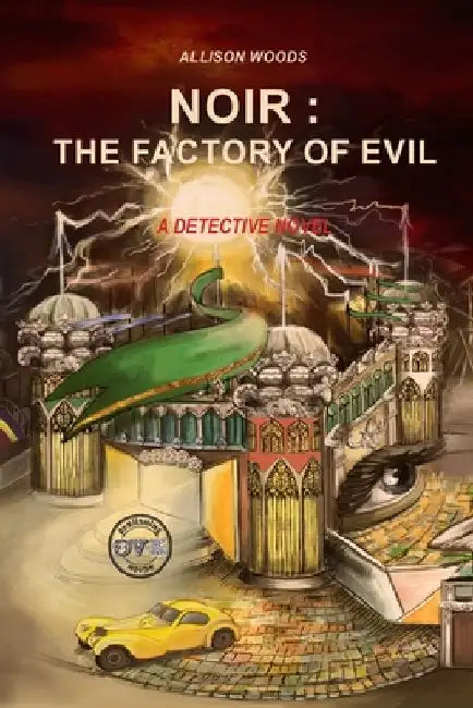 Noir: The Factory of Evil: A Detective Novel by Allison Woods