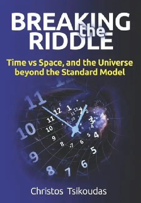 Breaking the Riddle: Time vs Space, and the Universe beyond the Standard Model by Christos Tsikoudas