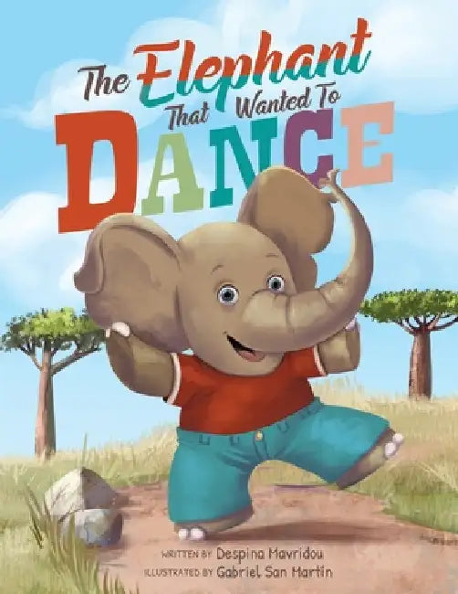 The Elephant that Wanted to Dance: An inspirational children's picture book about being brave and following your dreams by Despina Mavridou