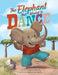 The Elephant that Wanted to Dance: An inspirational children's picture book about being brave and following your dreams by Despina Mavridou