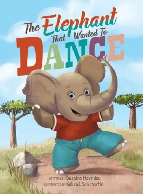 The Elephant that Wanted to Dance: An inspirational children's picture book about being brave and following your dreams by Despina Mavridou