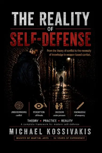The Reality of Self-Defense: From the theory of conflict to the necessity of knowledge in weapon-based combat by Michail Kossyvakis