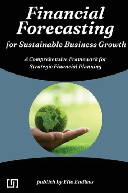 Financial Forecasting for Sustainable Business Growth by Eugenia Knight