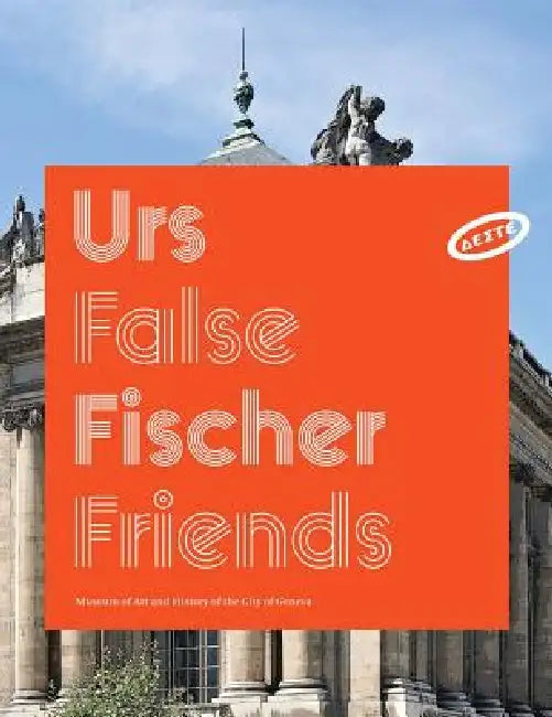 Urs Fischer: False Friends by Urs Fischer, Dakis Joannou, Jean-Yves Marin