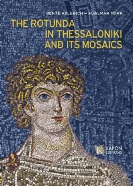 The Rotunda in Thessaloniki and Its Mosaics by Bente Kiilerich, Hjalmar Torp