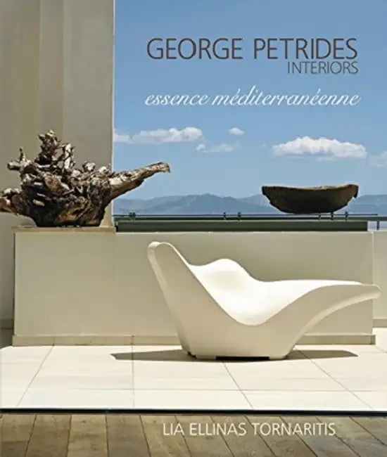 George Petrides: Interiors: Essence Mediterraneenne by Lia Ellinas Tornaritis
