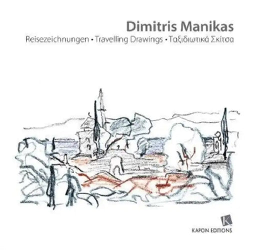 Travelling Drawings/Reisezeichnungen/Taksidiotika Skitsa (English, German, Greek trilingual edition) by Dimitris Manikas