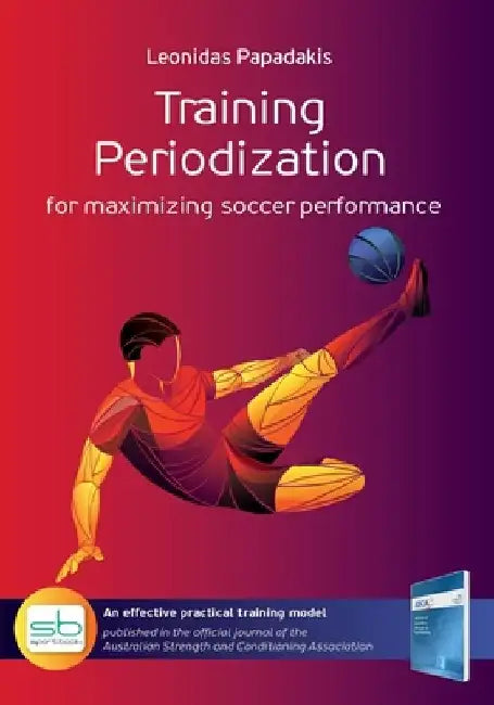 Training Periodization: for maximizing soccer performance by Leonidas Papadakis