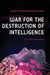War for the Destruction of Intelligence by Joseph-Christos Kondylakis