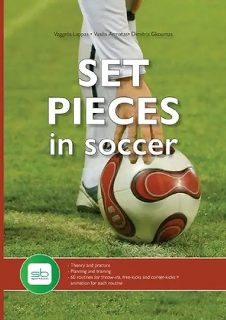 Set Pieces in Soccer: - Theory and practice - Planning and training - 60 routines for throw-ins, free-kicks and corner-kicks by Vaggelis Lappas