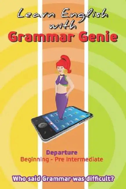 Learn with Grammar Genie: Departure Beginning-Pre-Intermediate Who said Grammar was difficult? by Helen Boubouli