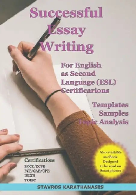 Successful Essay Writing For English as Second Language (ESL) Certification: Templates - Samples - Topic Analysis by Stavros Karathanasis