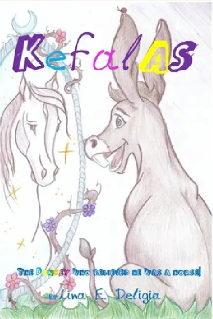 Kefalas: The donkey who believed he was a horse! by Georgina Katsioni, Socrates Koutsouki, Lina E. Deligia