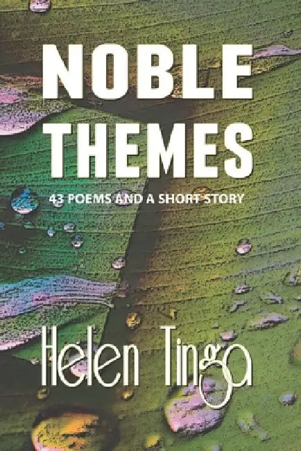 Noble Themes: 43 poems and a short story by Helen Tinga