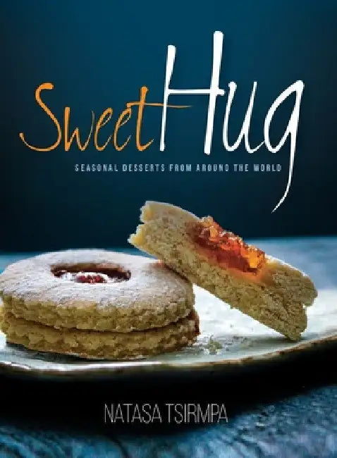 Sweet Hug: Seasonal Desserts from around the World by Natasa Tsirmpa