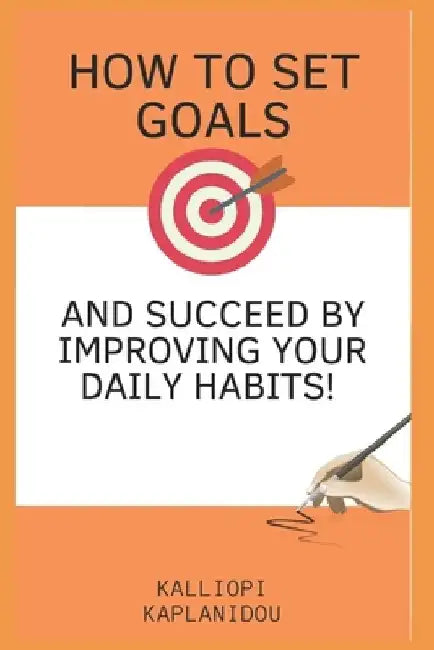How to set goals and succeed by improving your daily habits by Kalliopi Kaplanidou