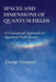Spaces and Dimensions of Quantum Fields: A Conceptual Approach to Quantum Field Theory by George Tsoupros