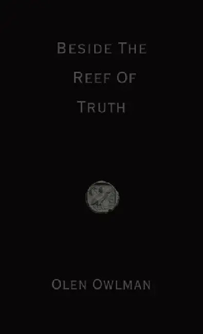 Beside The Reef Of Truth by Olen Owlman