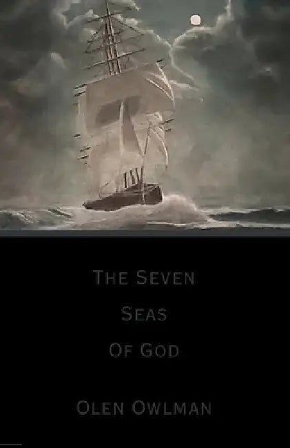 The Seven Seas Of God by Olen Owlman
