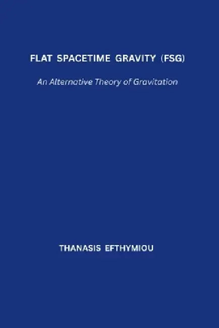 Flat Spacetime Gravity (FSG): An Alternative Theory of Gravitation by Thanasis Efthymiou