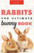 Rabbits: The Ultimate Bunny Book for Kids:100+ Amazing Rabbit Facts, Photos, Species Guide & More by Kellett, Jenny