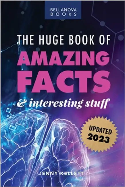 The Huge Book of Amazing Facts and Interesting Stuff 2023: Mind-Blowing Trivia Facts on Science, Music, History + More for Curious Minds by Kellett, Jenny