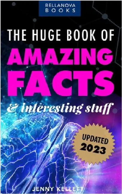 The Huge Book of Amazing Facts and Interesting Stuff 2023: Mind-Blowing Trivia Facts on Science, Music, History + More for Curious Minds by Kellett, Jenny