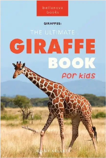 Giraffes The Ultimate Giraffe Book for Kids: 100+ Amazing Giraffe Facts, Photos, Quiz + More by Kellett, Jenny