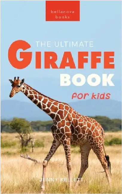Giraffes The Ultimate Giraffe Book for Kids: 100+ Amazing Giraffe Facts, Photos, Quiz & More by Jenny Kellett