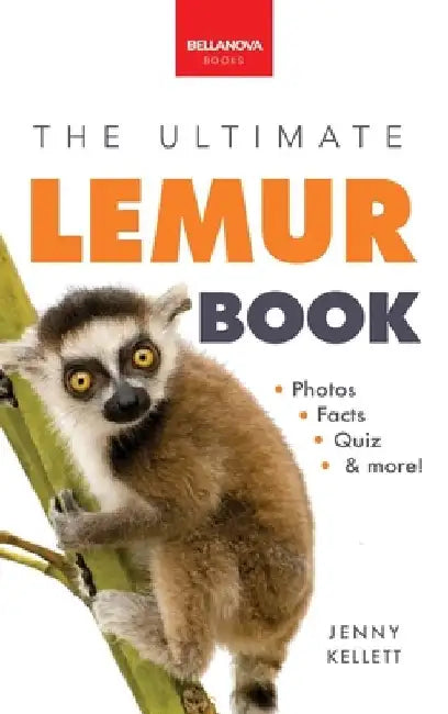 Lemurs The Ultimate Lemur Book: 100+ Amazing Lemur Facts, Photos, Quiz + More by Jenny Kellett