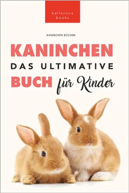 Das Ultimative Kaninchen Buch für Kinder: 100+ verblüffende Kaninchen-Fakten, Fotos, Quiz + mehr by Kellett, Jenny