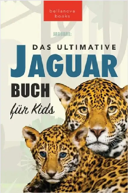 Jaguare Das Ultimative Jaguar-Buch für Kids: 100+ verblüffende Jaguar-Fakten, Fotos, Quiz + mehr by Kellett, Jenny
