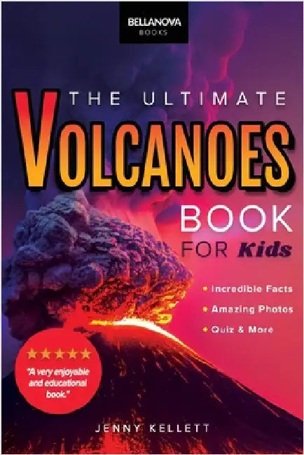 Volcanoes The Ultimate Book: Amazing Volcano Facts, Photos, and Quizzes for Kids by Kellett, Jenny