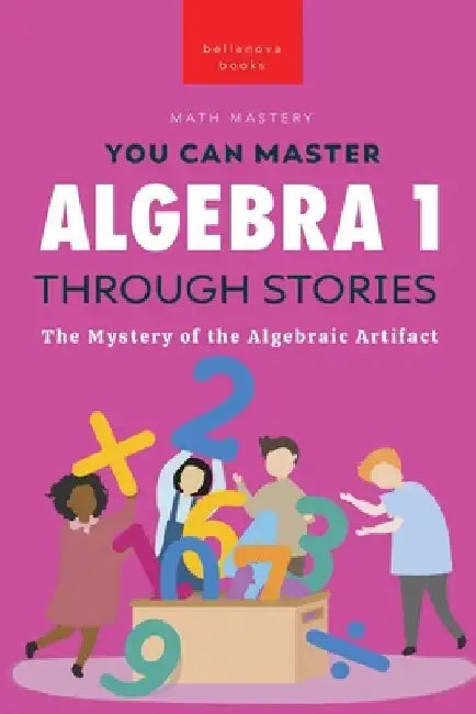 Algebra 1 Through Stories: The Mystery of the Algebraic Artifact by Jenny Kellett