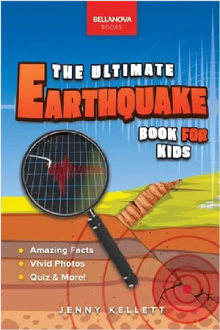 Earthquakes The Ultimate Earthquake Book for Kids: Earthquake Facts, 100+ Amazing Facts, Tectonic Plates, P & S Waves, Safety & Quiz by Kellett, Jenny