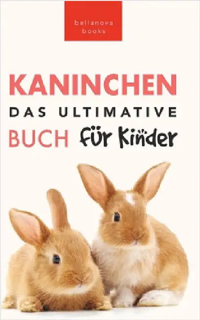 Das Ultimative Kaninchen Buch für Kinder: 100+ verblüffende Kaninchen-Fakten, Fotos, Quiz + mehr by Kellett, Jenny