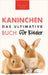 Das Ultimative Kaninchen Buch für Kinder: 100+ verblüffende Kaninchen-Fakten, Fotos, Quiz + mehr by Kellett, Jenny