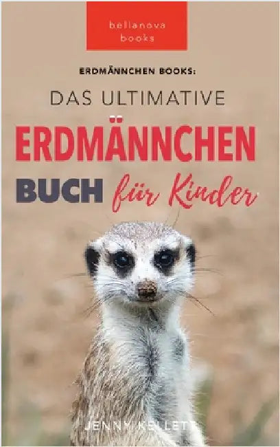 Das Ultimative Erdmännchen Buch für Kinder: 101 erstaunliche Fakten über Erdmännchen PLUS Quiz by Kellett, Jenny